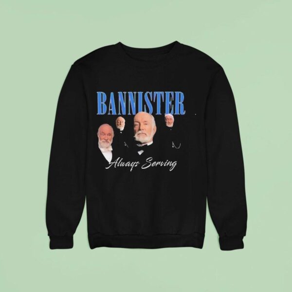 We Stannister Bannister Always Serving The Gilded Age Sweatshirt