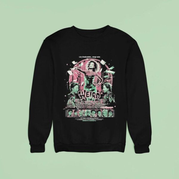 Weird Science Like Frankenstein Except Cuter Sweatshirt