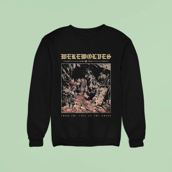 Werewolves From The Cave To The Grave Sweatshirt