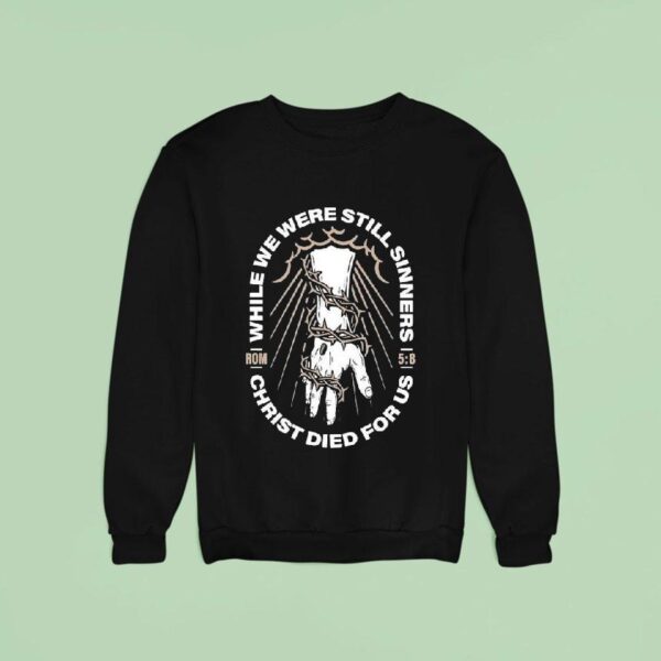 While We Were Still Sinners Christ Died For Us Hand Sweatshirt