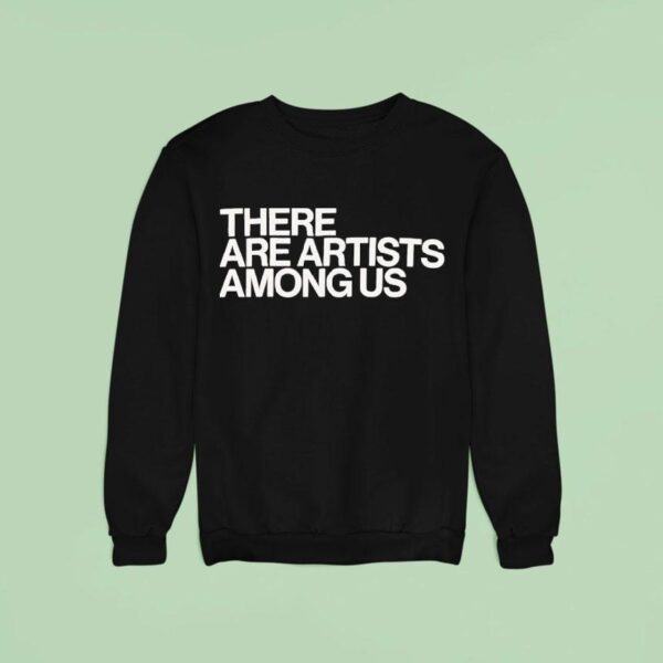 Whitney There Are Artists Among Us Sweatshirt