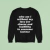 Who Am I Without My Love For Cheese And Inability To Consume Lactose Sweatshirt