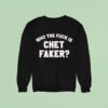 Who The Fuck Is Chet Faker Sweatshirt