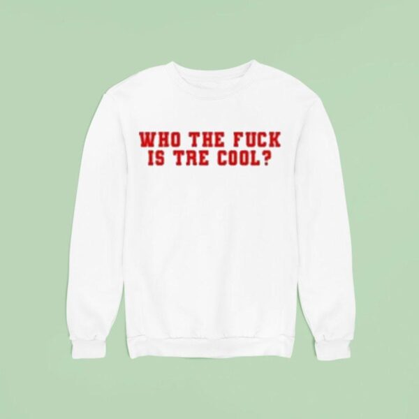 Who The Fuck Is Tre Cool Sweatshirt
