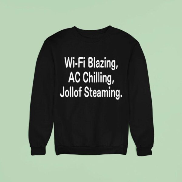 Wi Fi Blazing Ac Chilling Jollof Steaming Sweatshirt