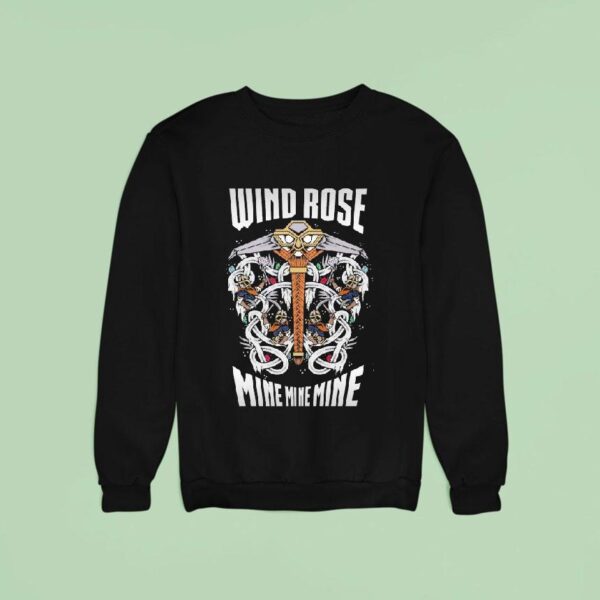 Wind Rose Mine Mine Mine Make Them Glow Make Them Burn Sweatshirt