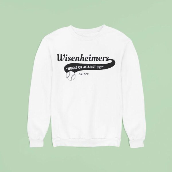 Wisenheimers Widdis Or Against Us Est Sweatshirt