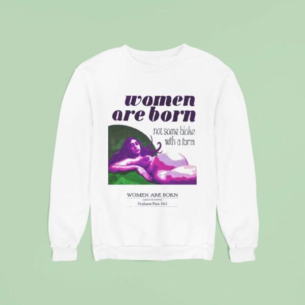 Women Are Born Not Some Bloke With A Form Sweatshirt