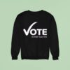 Women S Fund Of Omaha Vote In Every Election Sweatshirt