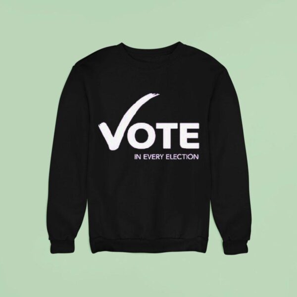 Women S Fund Of Omaha Vote In Every Election Sweatshirt