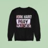 Work Hard Pray Harder Sweatshirt