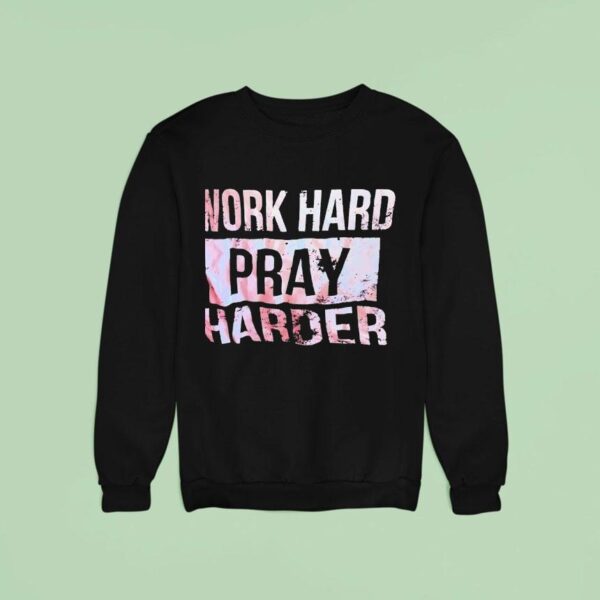 Work Hard Pray Harder Sweatshirt