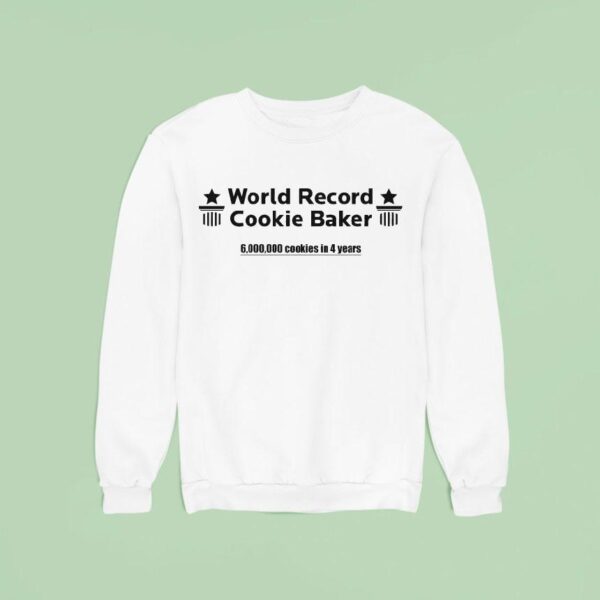 World Record Cookie Baker Cookies In Years Sweatshirt