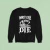 Worst Case You Die Skeleton Sweatshirt
