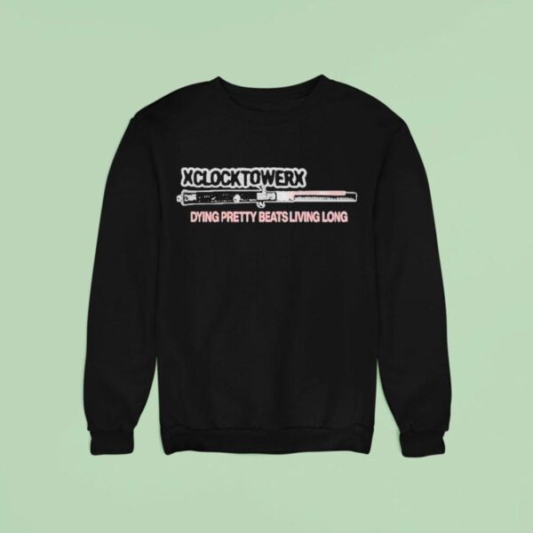 Xclocktowerx Dying Pretty Beats Living Long Sweatshirt