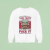 Yoda When I Gave A Fck I Was Taken For Granted But When I Said Fuck It I Become The Bad Guy Sweatshirt