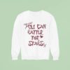 You Can Rattle The Stars Sweatshirt