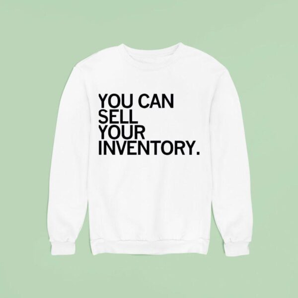 You Can Sell Inventory Sweatshirt