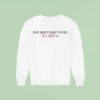 You Don T Have To Die To Be Dead To Me Sweatshirt