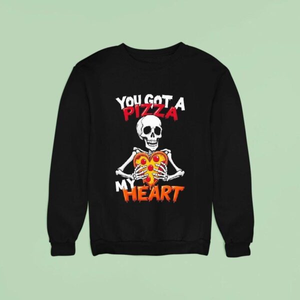 You Got A Pizza My Heart Skeleton Sweatshirt
