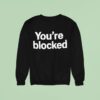 You Re Blocked Sweatshirt