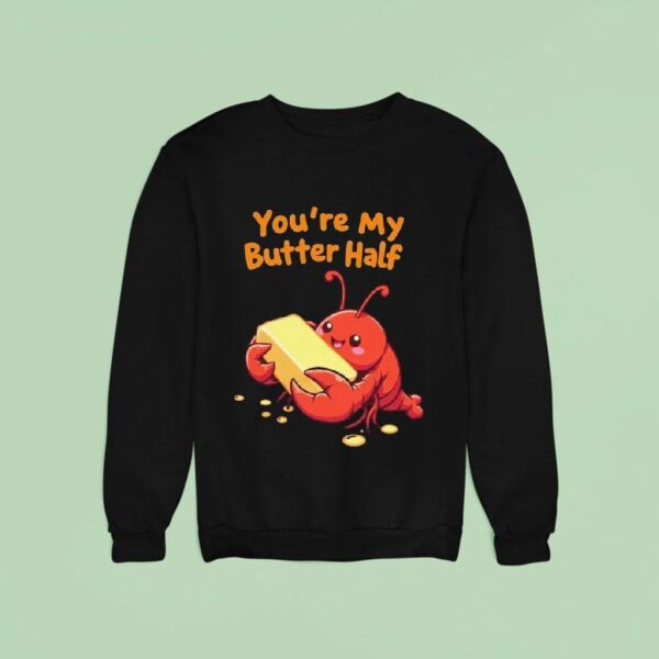 You Re My Butter Half Lobster Sweatshirt