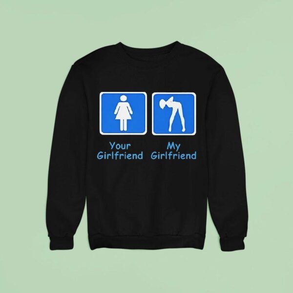 Your Girlfriend And My Girlfriend Sweatshirt