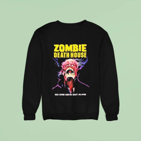 Zombie Death House No One Gets Out Alive Sweatshirt