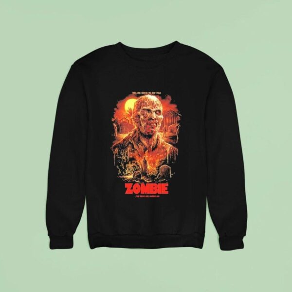 Zombie The Dead Are Among Us We Are Going To Eat You S Sweatshirt