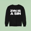 Zyn Is A Sin Sweatshirt