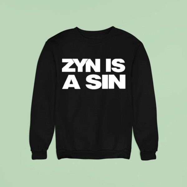 Zyn Is A Sin Sweatshirt