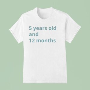 Years Old And Months T Shirt