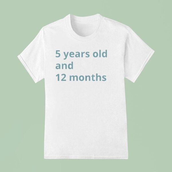 Years Old And Months T Shirt