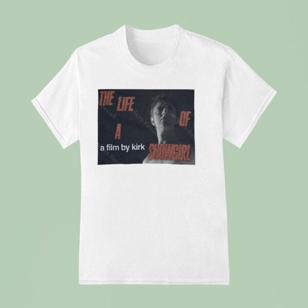 A Film By Kirk The Life Of A Showgirl T Shirt