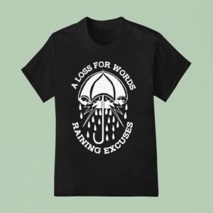 A Loss For Words Raining Excuses T Shirt