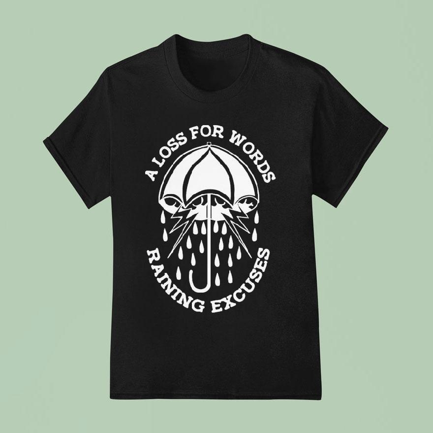 A Loss For Words Raining Excuses T Shirt