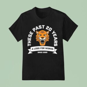 A Loss For Words These Past Th Anniversary Tiger T Shirt