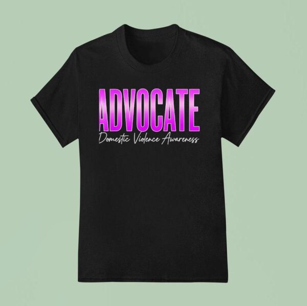 Advocate Domestic Violence Awareness T Shirt
