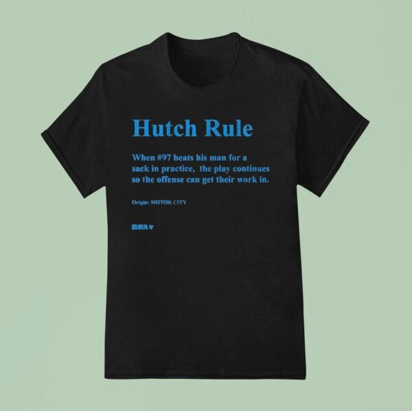 Aidan Hutchinson Hutch Rule When Beats His Man For A Sack In Practice The Play Continues So The Offense Can Get Their Work In Motor City T Shirt