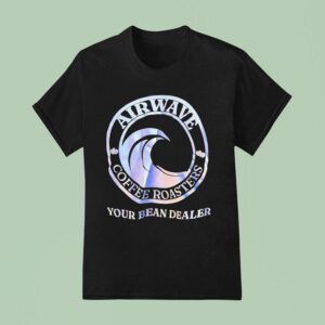 Airwave Coffee Roasters Your Bean Dealer T Shirt