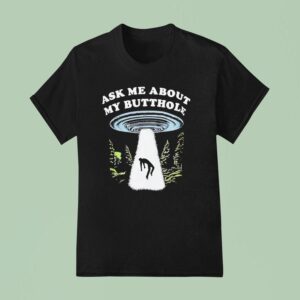 Alien Ask Me About My Butthole T Shirt