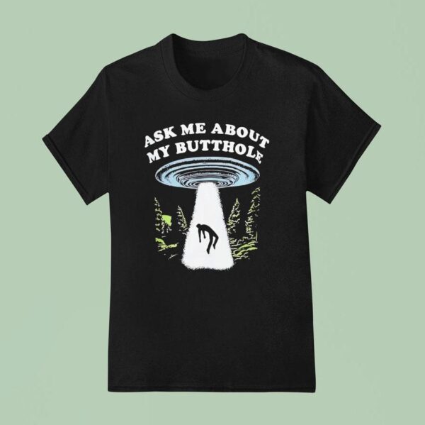 Alien Ask Me About My Butthole T Shirt