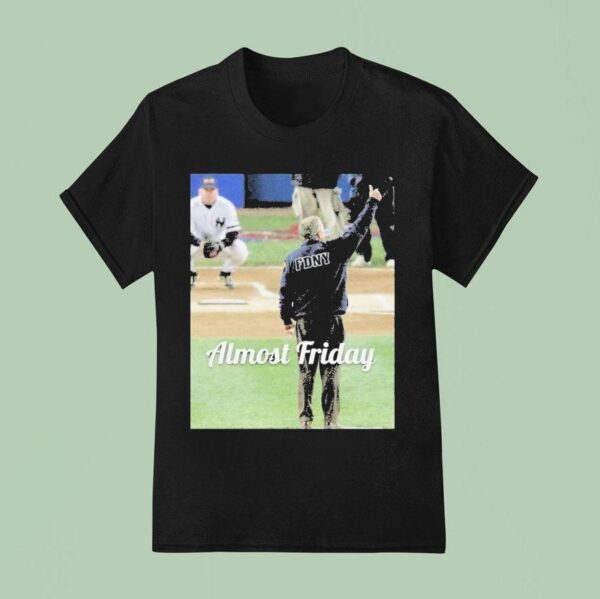 Almost Friday George W Bush First Pitch T Shirt