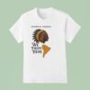Americas Tribune We From Here Native American T Shirt