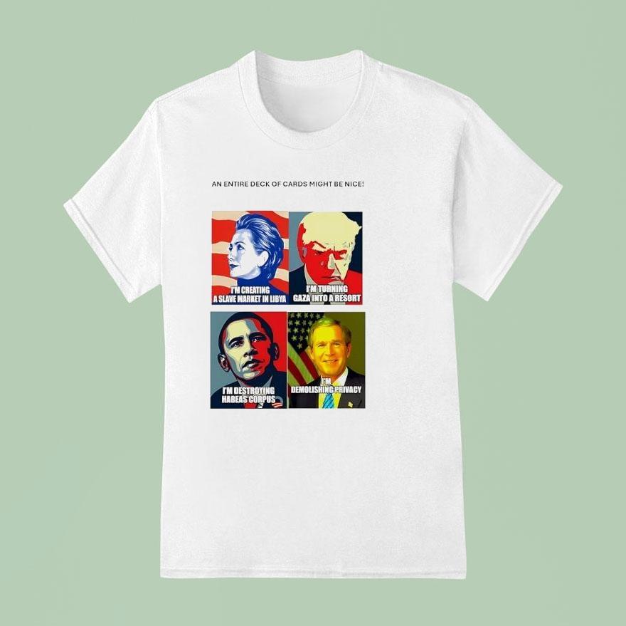 An Entire Deck Of Cards Might Be Nice Hillary Trump Obama And George W Bush T Shirt
