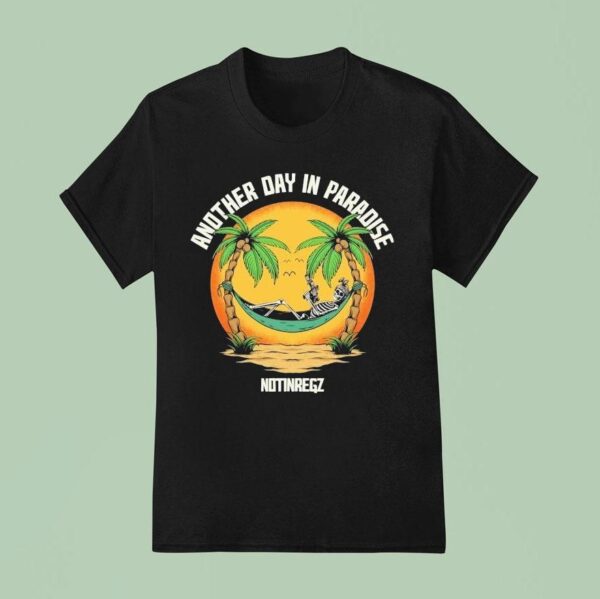 Another Day In Paradise Notingregz Skeleton T Shirt