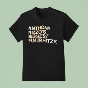 Anthony Rizzo S Biggest Fan Is Fitzy T Shirt