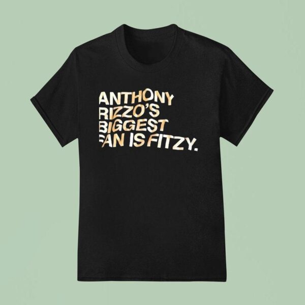 Anthony Rizzo S Biggest Fan Is Fitzy T Shirt