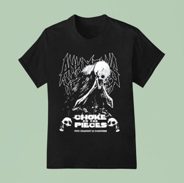 Any Means Necessary Choke On The Pieces Find Comfort In Darkness T Shirt
