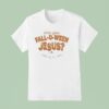 Are You Fall O Ween Jesus Halloween T Shirt